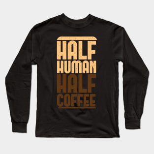 Half Human Half Coffee Long Sleeve T-Shirt